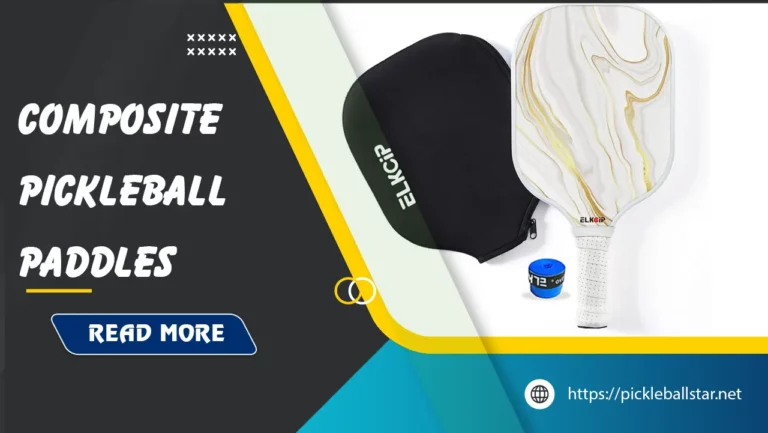 Best Composite Pickleball Paddles: Ultimate Guide for All Skill Levels