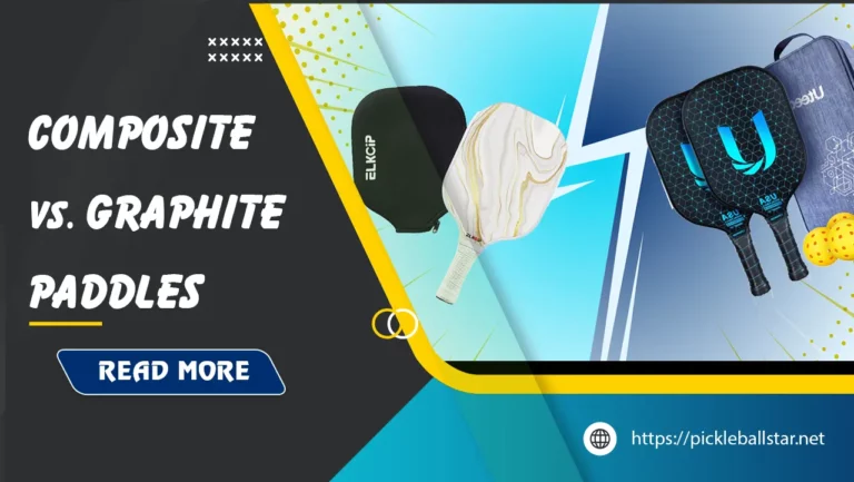 Graphite vs Composite Pickleball Paddles: Which is Better?