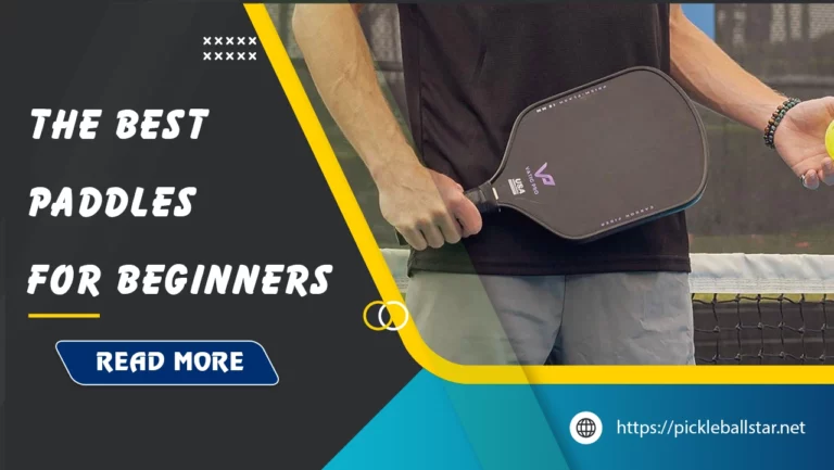 Top 11 Best Pickleball Paddles For Beginners in 2024