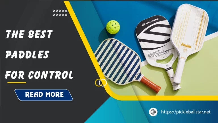Top 12 Best Pickleball Paddles For Control – Tested 2024