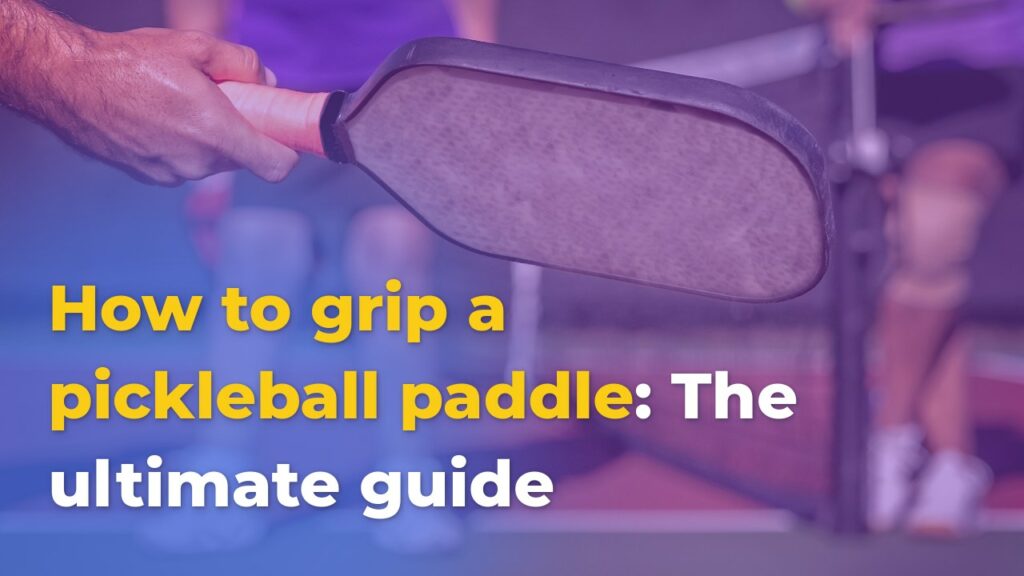 how-to-grip-a-pickleball-paddle