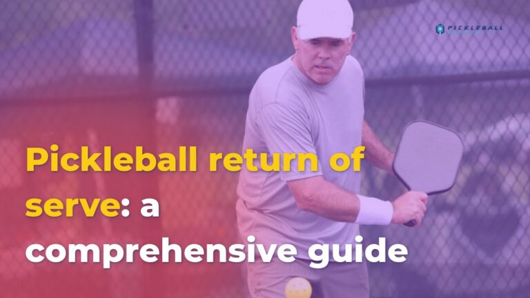 Pickleball return of serve: a comprehensive guide