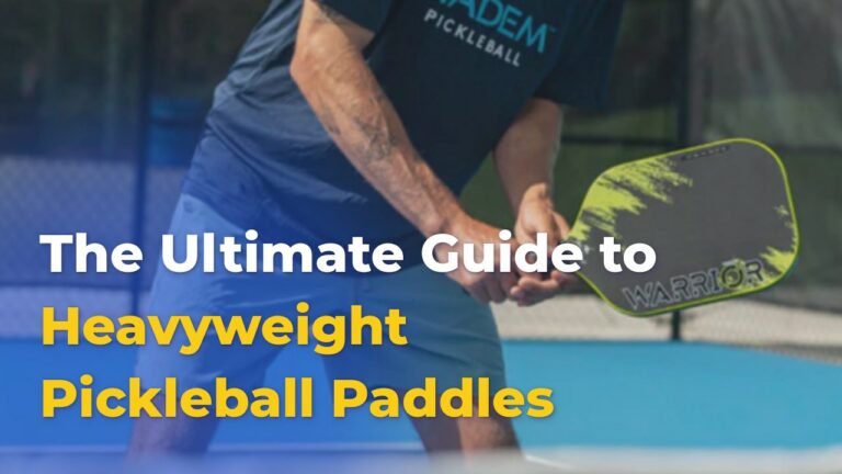 The Ultimate Guide to Heavyweight Pickleball Paddle