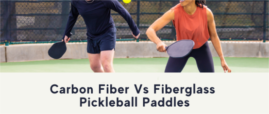 News - Is fiberglass or carbon fiber better for pickleball?