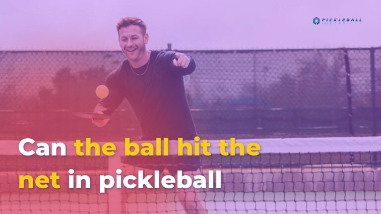 Can the Ball Hit the Net in Pickleball?