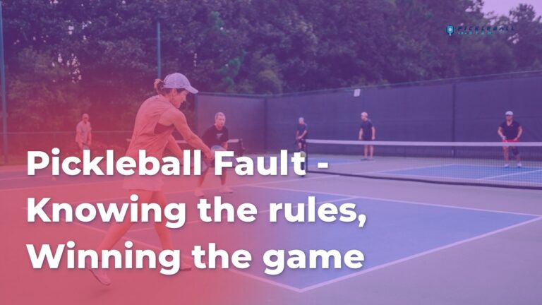 Pickleball Fault – Knowing the rules, Winning the game